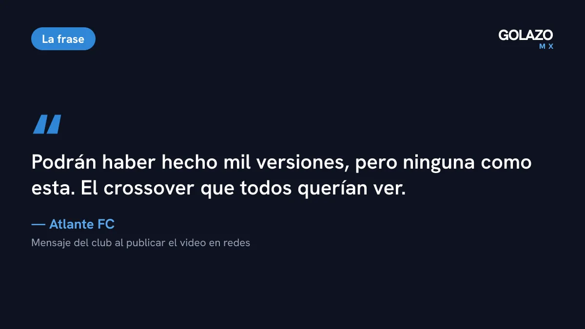 Mensaje del Atlante al publicar el video: podrán haber hecho mil versiones, pero ninguna como esta, el crossover que todos querían ver