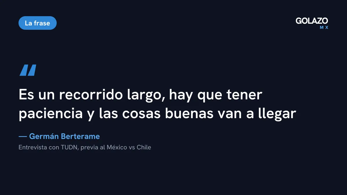 Cita de Germán Berterame en TUDN: es un recorrido largo, hay que tener paciencia y las cosas buenas van a llegar