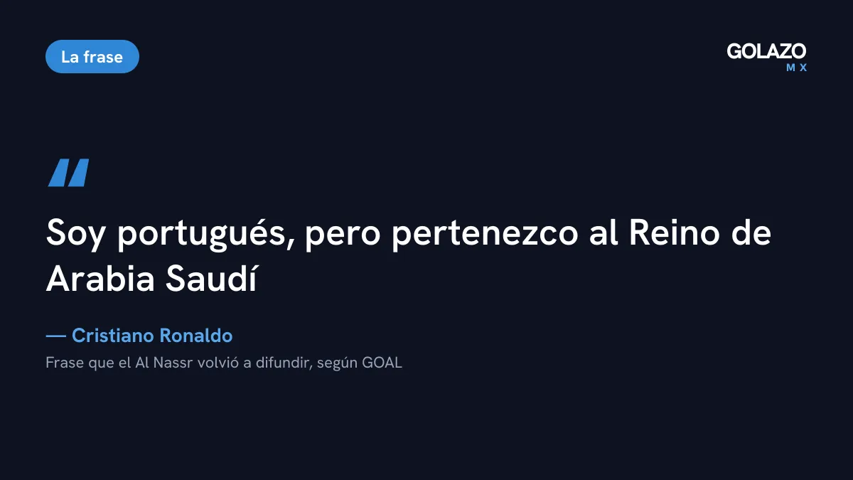 Cita de Cristiano Ronaldo, retomada por GOAL: soy portugués, pero pertenezco al Reino de Arabia Saudí