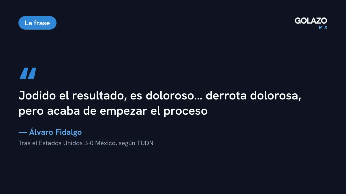 Cita de Álvaro Fidalgo a TUDN tras el 3-0 ante Estados Unidos: jodido el resultado, es doloroso, pero acaba de empezar el proceso