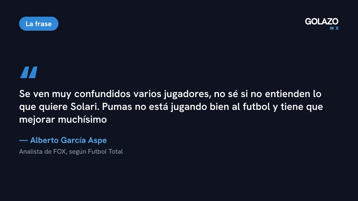 Cita de Alberto García Aspe, recogida por Futbol Total: varios jugadores de Pumas se ven muy confundidos y no sabe si entienden lo que quiere Solari