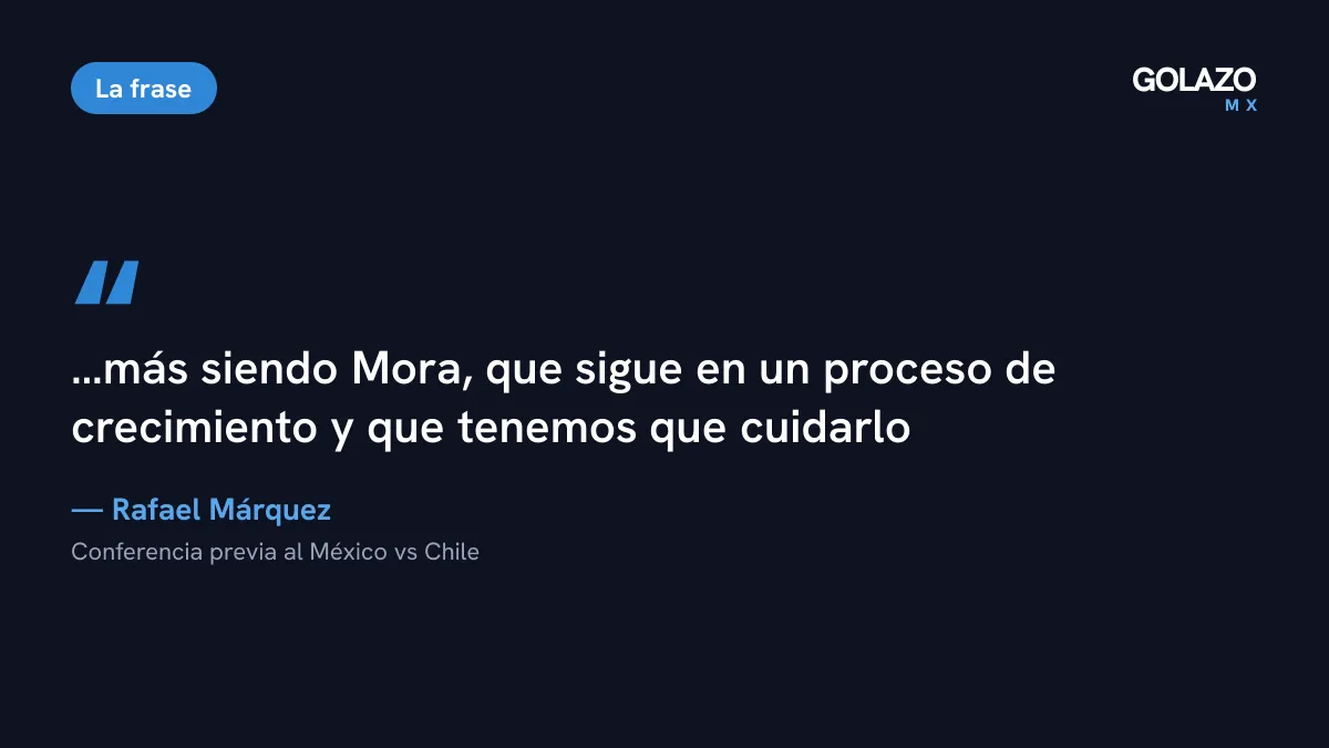Cita de Rafa Márquez sobre Gilberto Mora: sigue en un proceso de crecimiento y tenemos que cuidarlo