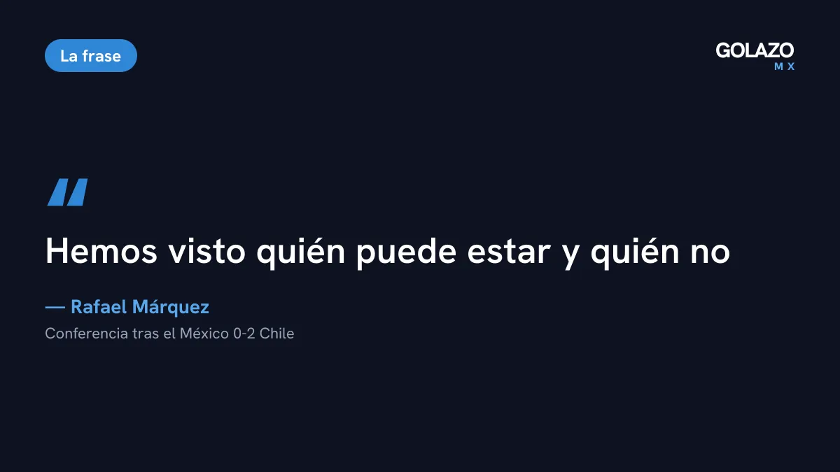 Cita de Rafael Márquez tras perder con Chile: hemos visto quién puede estar y quién no