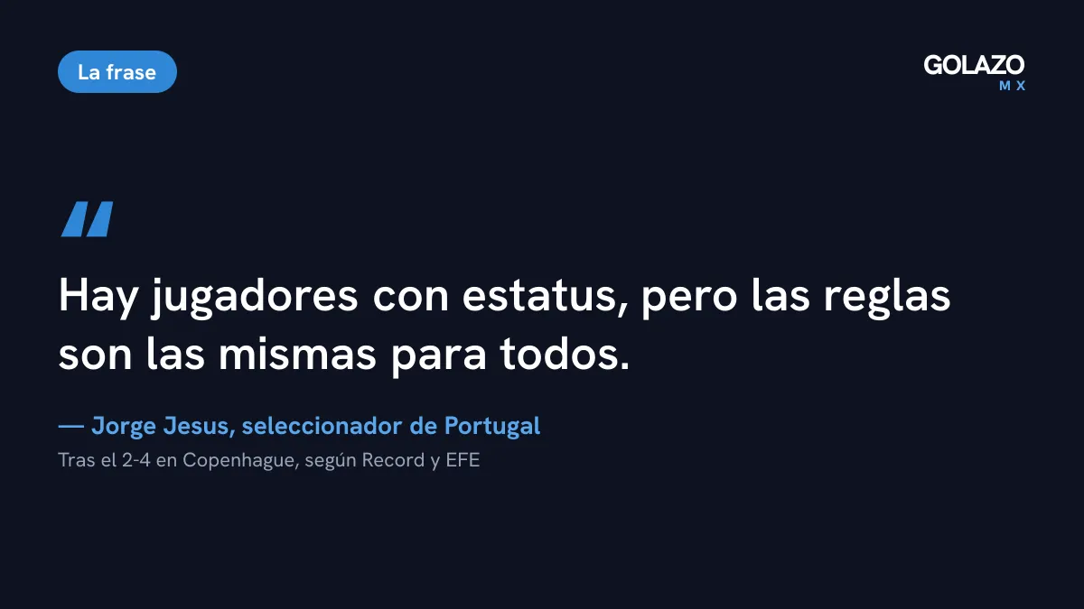 Frase de Jorge Jesus tras el 4-2 ante Dinamarca: hay jugadores con estatus, pero las reglas son las mismas para todos