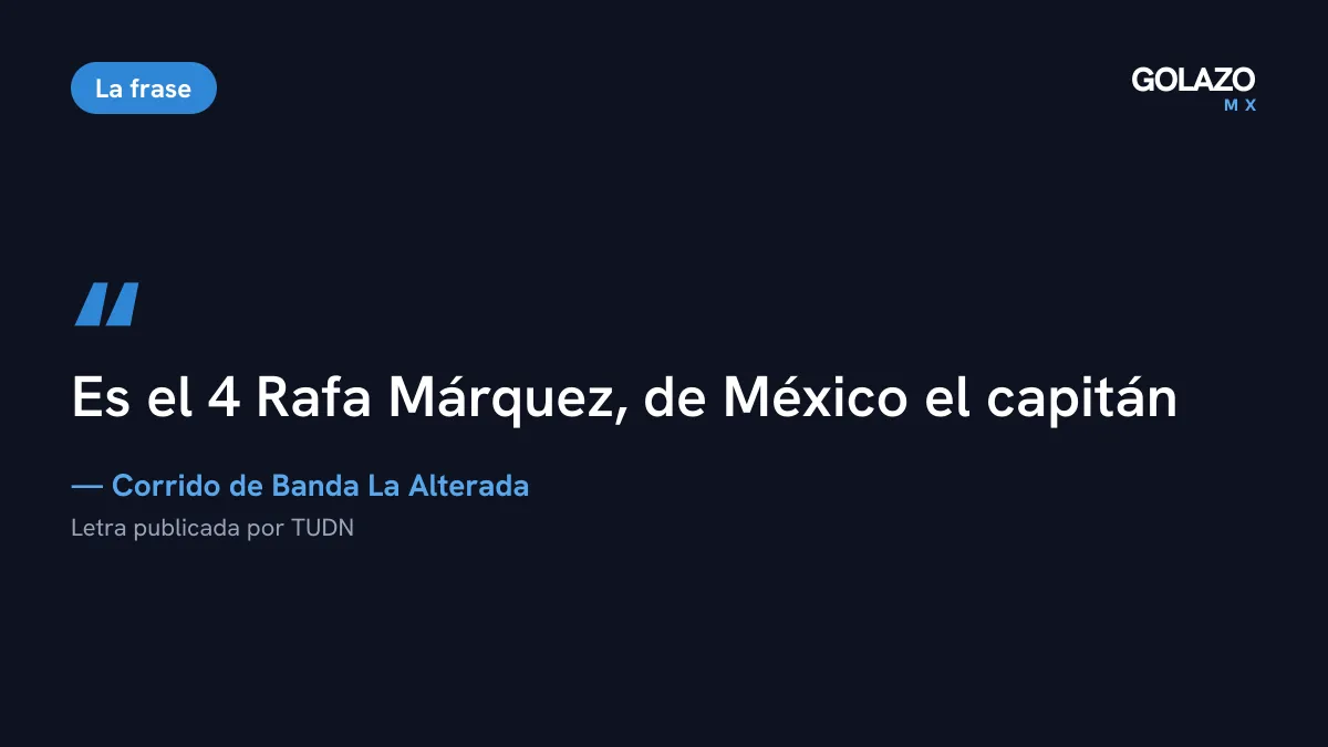 Verso del corrido de Banda La Alterada para Rafael Márquez: Es el 4 Rafa Márquez, de México el capitán