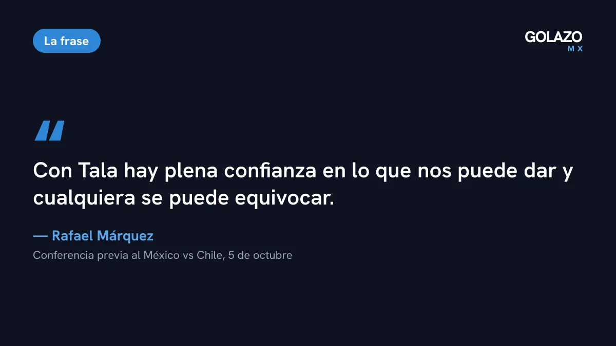 Cita de Rafael Márquez en conferencia antes del México vs Chile: con Tala hay plena confianza y cualquiera se puede equivocar