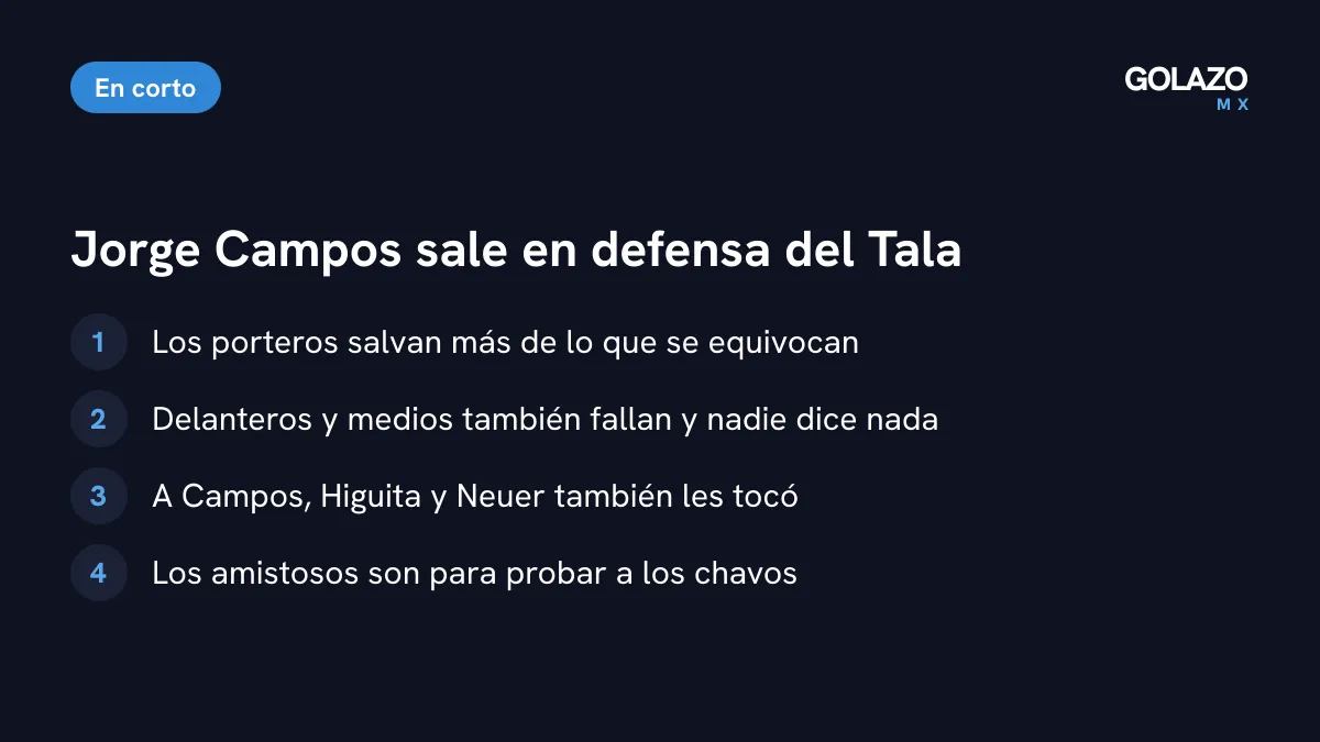 Argumentos de Jorge Campos en defensa del Tala Rangel: los porteros salvan más de lo que fallan, a Higuita y Neuer también les tocó y los amistosos son para probar a los jóvenes