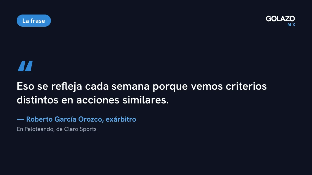 Frase del exárbitro Roberto García Orozco: vemos criterios distintos en acciones similares