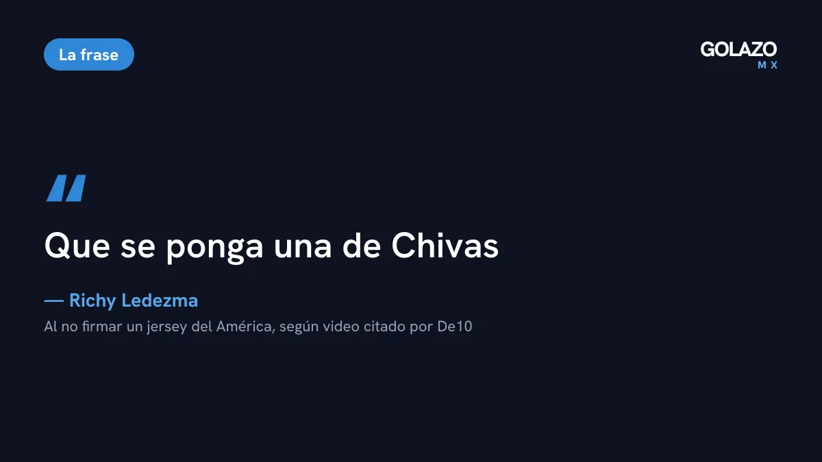 Cita de Richy Ledezma recogida por De10 en un video de redes: que se ponga una de Chivas, al negarse a firmar un jersey del América