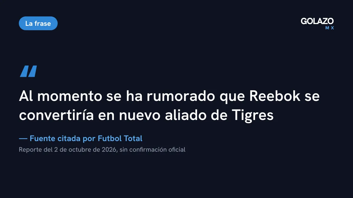 Cita de una fuente citada por Futbol Total: se ha rumorado que Reebok se convertiría en nuevo aliado de Tigres