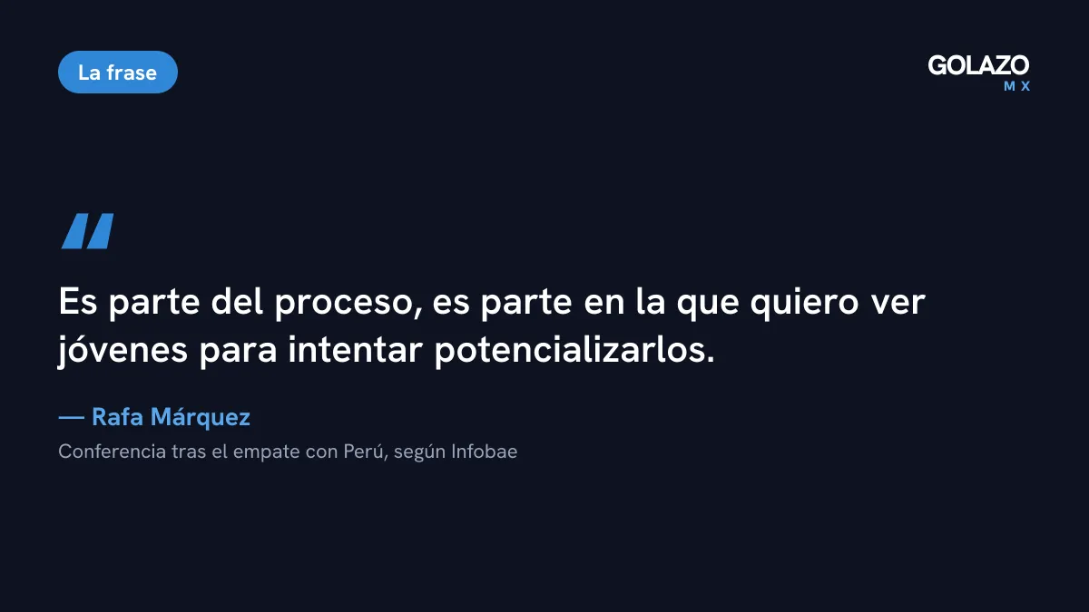 Cita de Rafa Márquez tras el empate con Perú: «Es parte del proceso, es parte en la que quiero ver jóvenes para intentar potencializarlos»